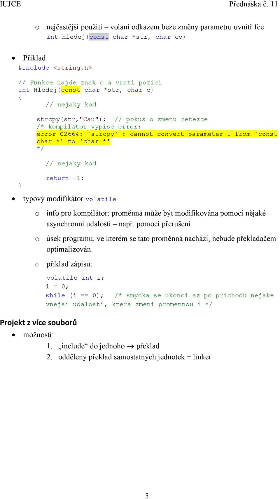 convert parameter 1 from 'const char *' to 'char *' */ // nejaky kod return -1; typový modifikátor volatile o info pro kompilátor: proměnná může být modifikována pomocí nějaké asynchronní události