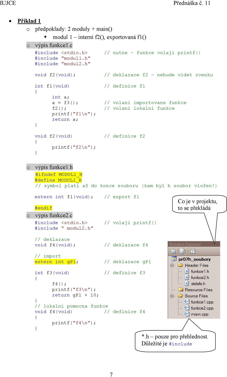 volani importovane funkce // volani lokalni funkce // definice f2 o výpis funkce1.h #ifndef MODUL1_H #define MODUL1_H // symbol plati až do konce souboru (kam byl h soubor vložen!