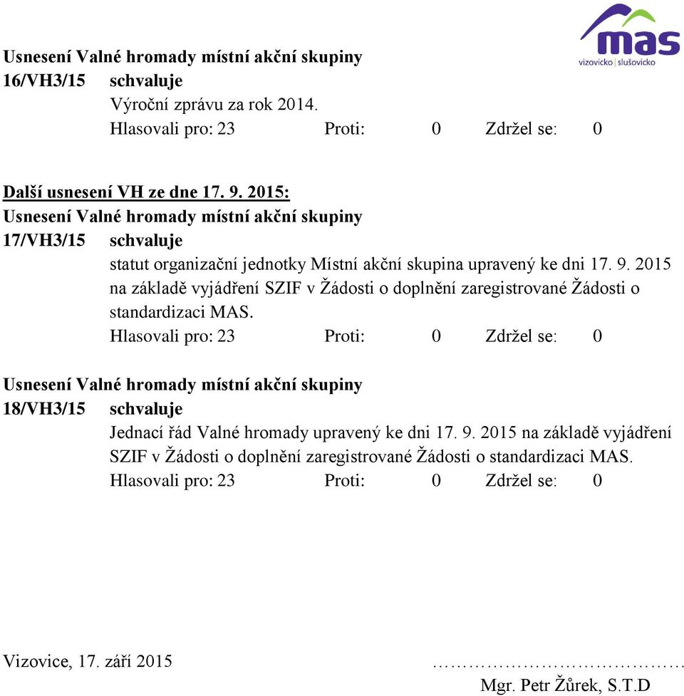 2015 na základě vyjádření SZIF v Žádosti o doplnění zaregistrované Žádosti o standardizaci MAS.