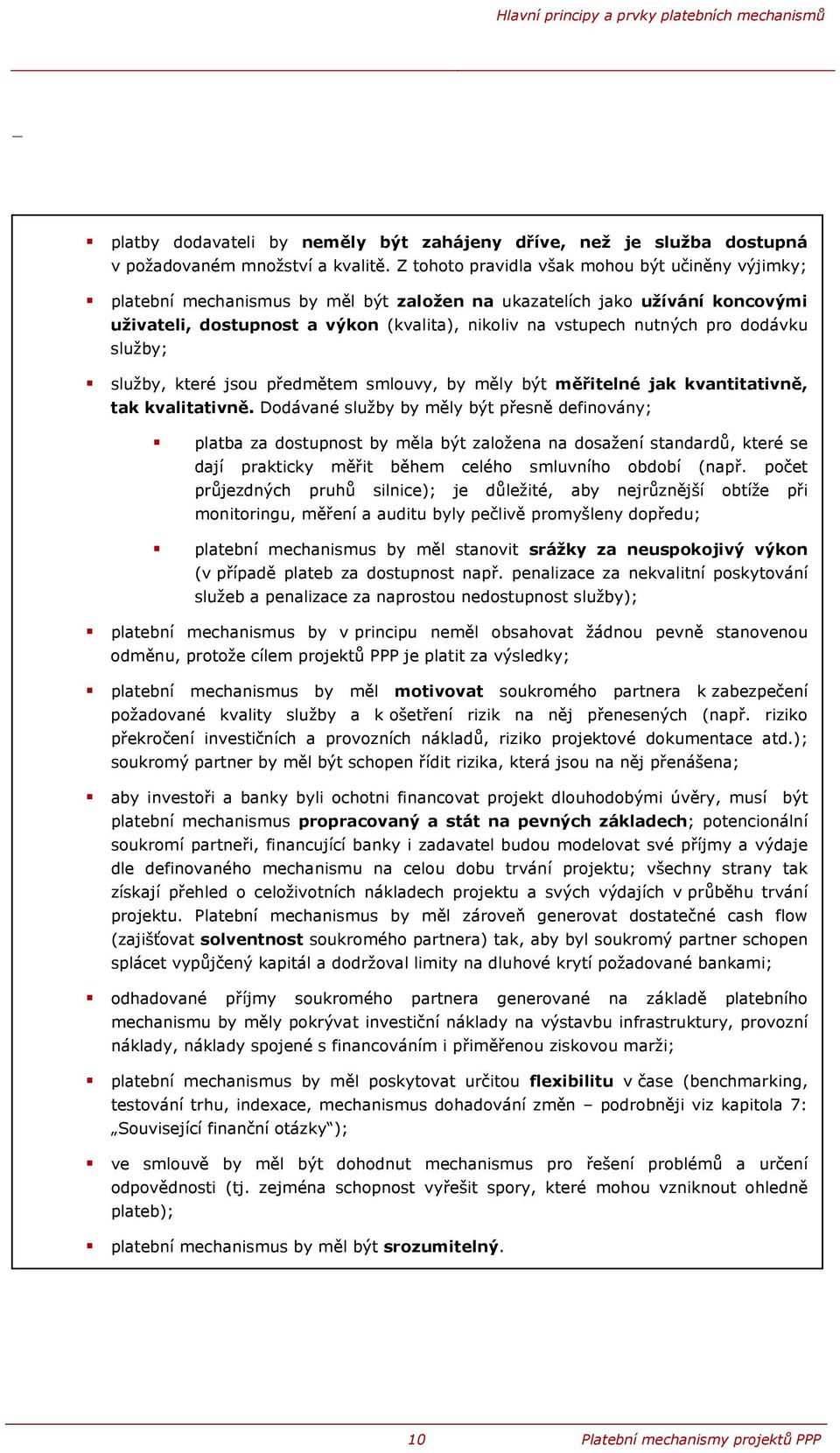 pro dodávku služby; služby, které jsou předmětem smlouvy, by měly být měřitelné jak kvantitativně, tak kvalitativně.