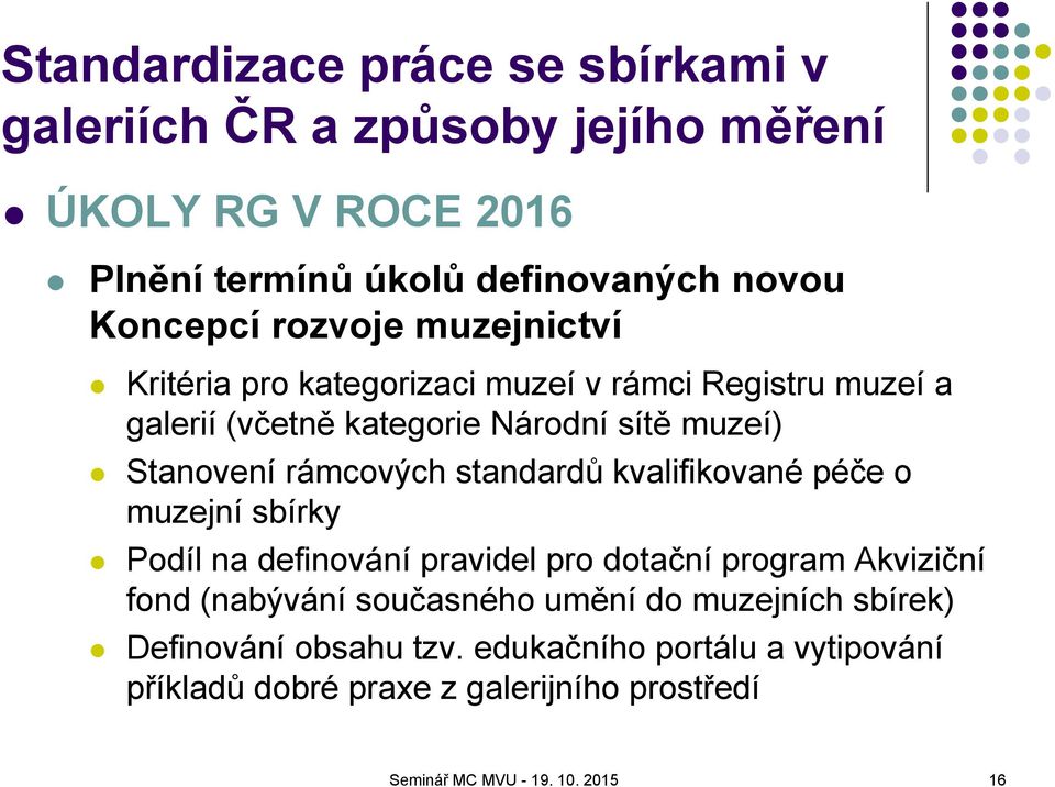 standardů kvalifikované péče o muzejní sbírky Podíl na definování pravidel pro dotační program Akviziční fond (nabývání současného umění do