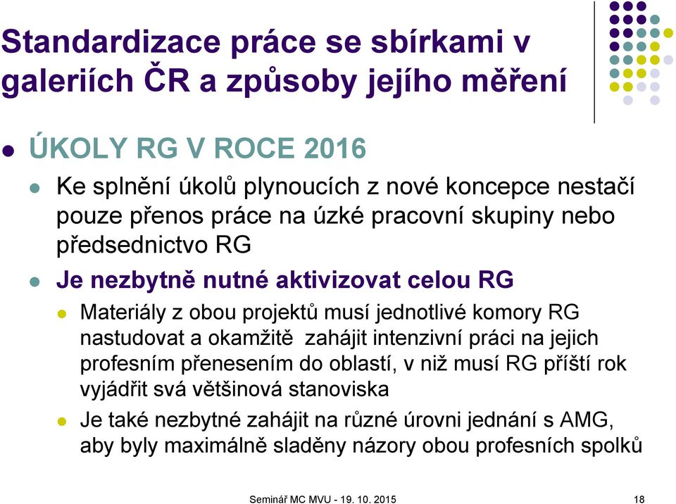 komory RG nastudovat a okamžitě zahájit intenzivní práci na jejich profesním přenesením do oblastí, v niž musí RG příští rok vyjádřit svá většinová