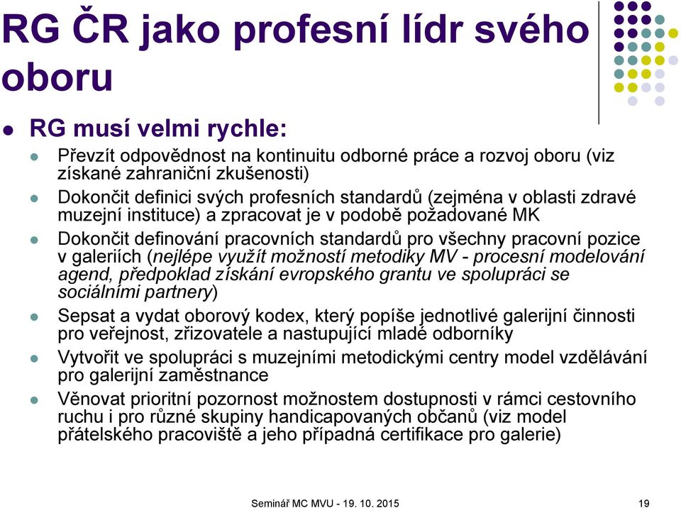 metodiky MV - procesní modelování agend, předpoklad získání evropského grantu ve spolupráci se sociálními partnery) Sepsat a vydat oborový kodex, který popíše jednotlivé galerijní činnosti pro