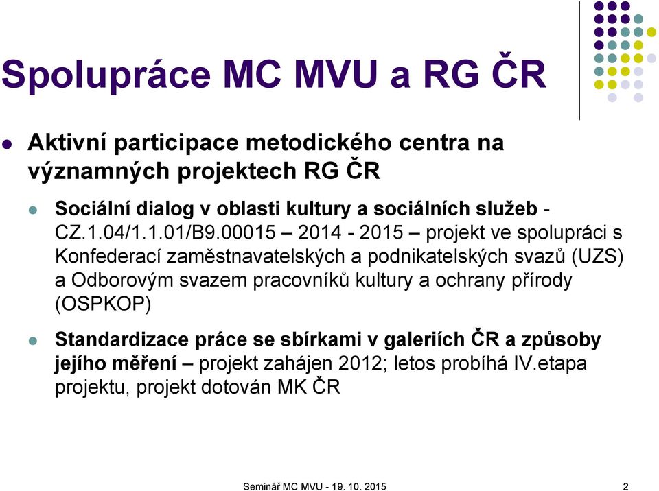 00015 2014-2015 projekt ve spolupráci s Konfederací zaměstnavatelských a podnikatelských svazů (UZS) a Odborovým svazem