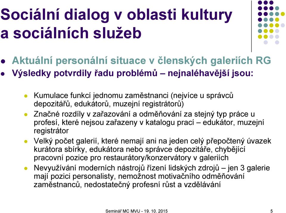 registrátor Velký počet galerií, které nemají ani na jeden celý přepočtený úvazek kurátora sbírky, edukátora nebo správce depozitáře, chybějící pracovní pozice pro restaurátory/konzervátory v