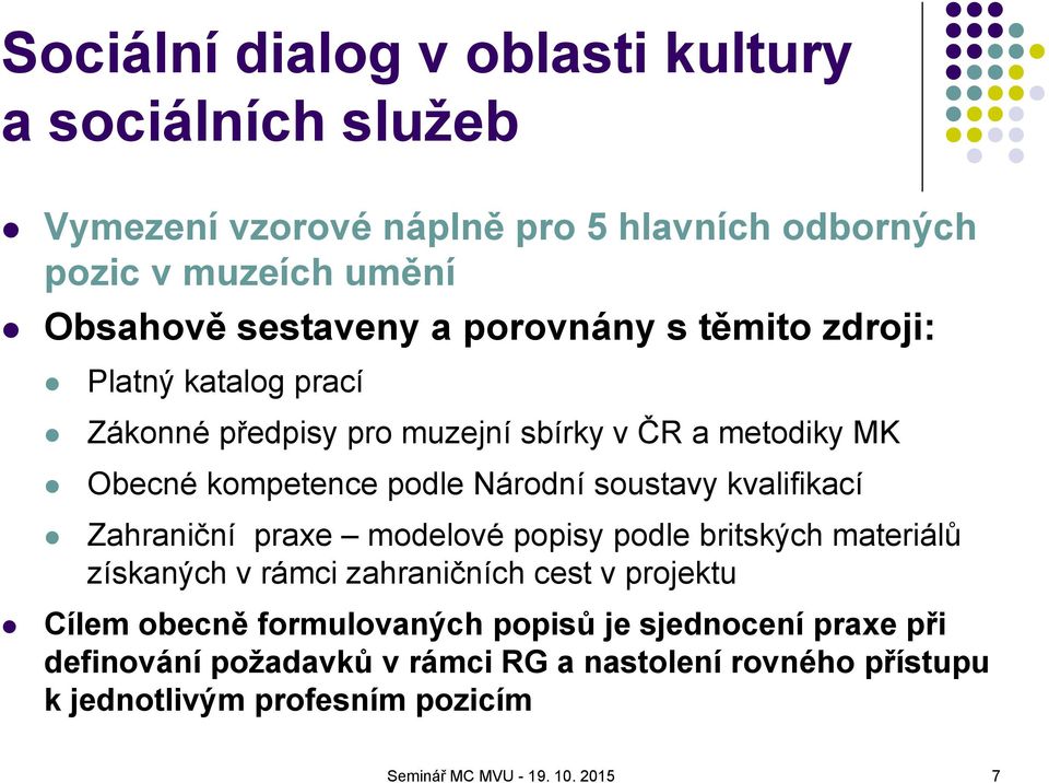 kvalifikací Zahraniční praxe modelové popisy podle britských materiálů získaných v rámci zahraničních cest v projektu Cílem obecně formulovaných