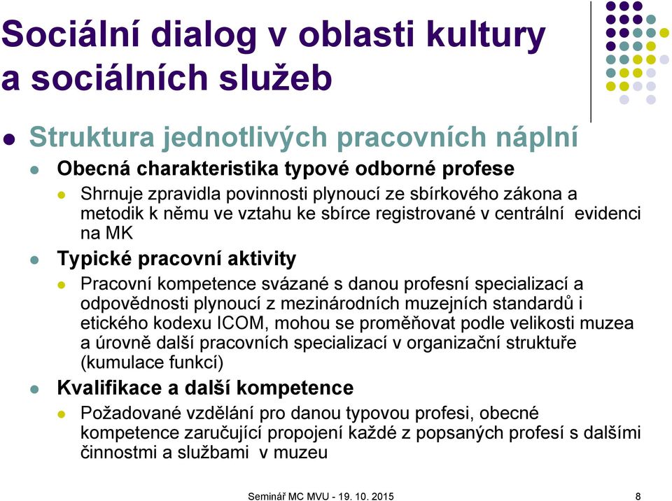 mezinárodních muzejních standardů i etického kodexu ICOM, mohou se proměňovat podle velikosti muzea a úrovně další pracovních specializací v organizační struktuře (kumulace funkcí) Kvalifikace a