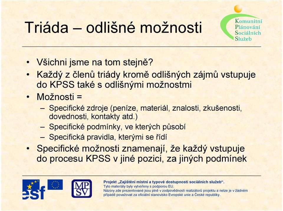 Specifické zdroje (peníze, materiál, znalosti, zkušenosti, dovednosti, kontakty atd.