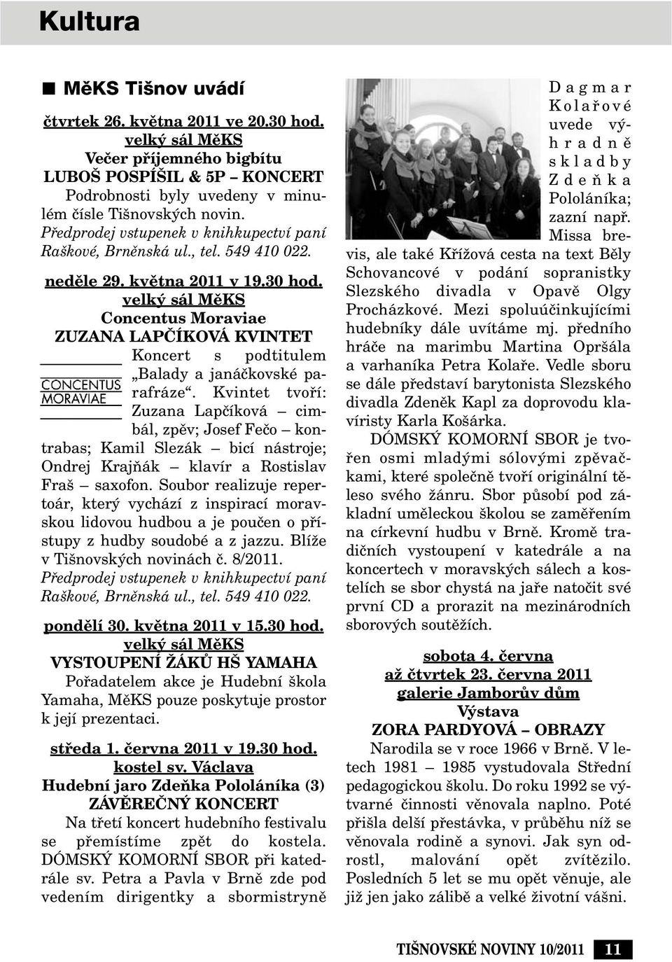 velk sál MûKS Concentus Moraviae ZUZANA LAPâÍKOVÁ KVINTET Koncert s podtitulem Balady a janáãkovské parafráze.