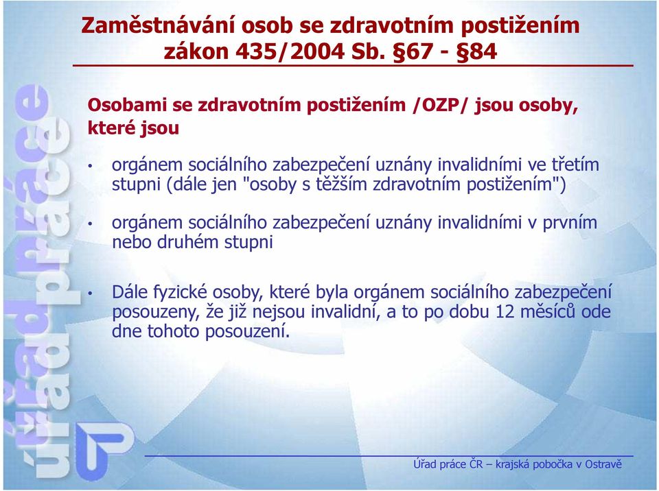 ve třetím stupni (dále jen "osoby s těžším zdravotním postižením") orgánem sociálního zabezpečení uznány invalidními