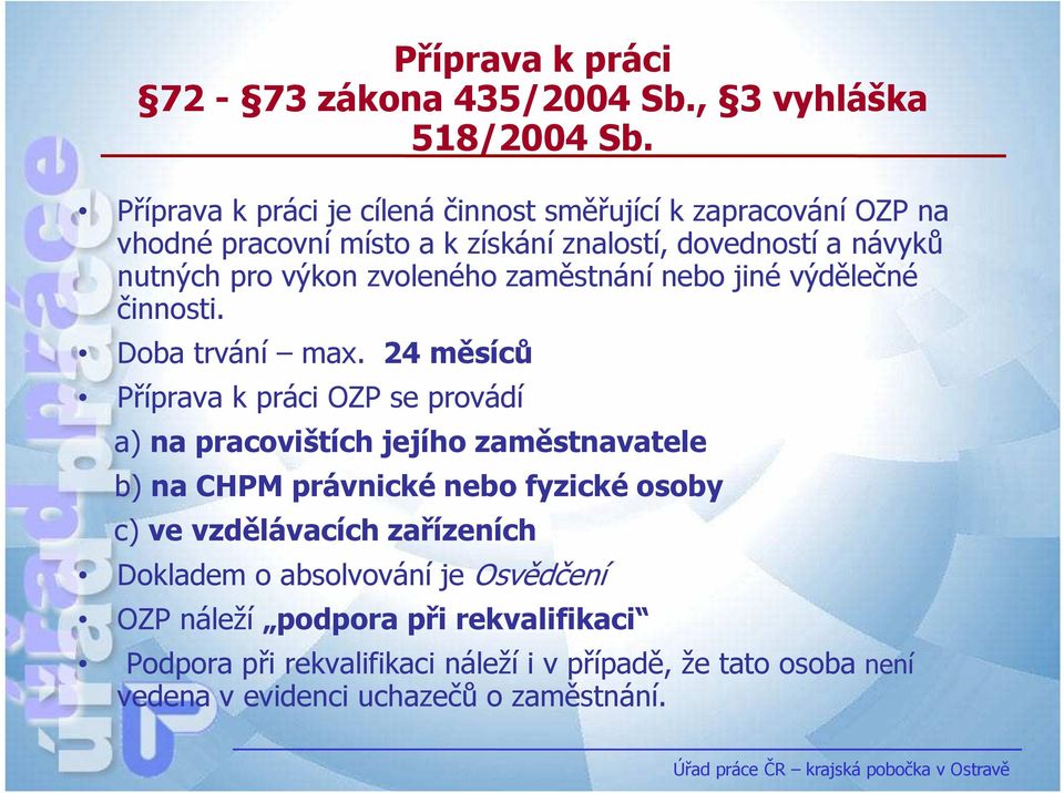 zvoleného zaměstnání nebo jiné výdělečné činnosti. Doba trvání max.