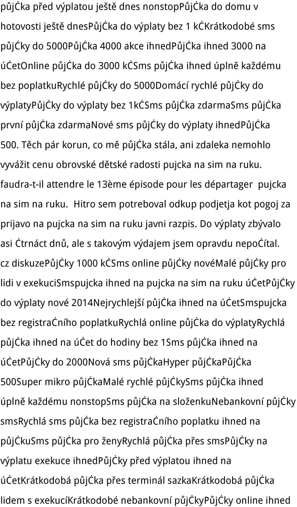 ihnedpůjčka 500. Těch pár korun, co mě půjčka stála, ani zdaleka nemohlo vyvážit cenu obrovské dětské radosti pujcka na sim na ruku.