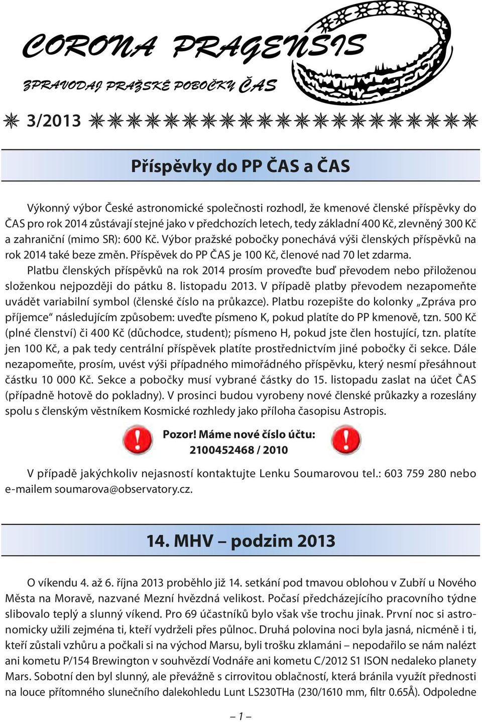 Platbu členských příspěvků na rok 2014 prosím proveďte buď převodem nebo přiloženou složenkou nejpozději do pátku 8. listopadu 2013.