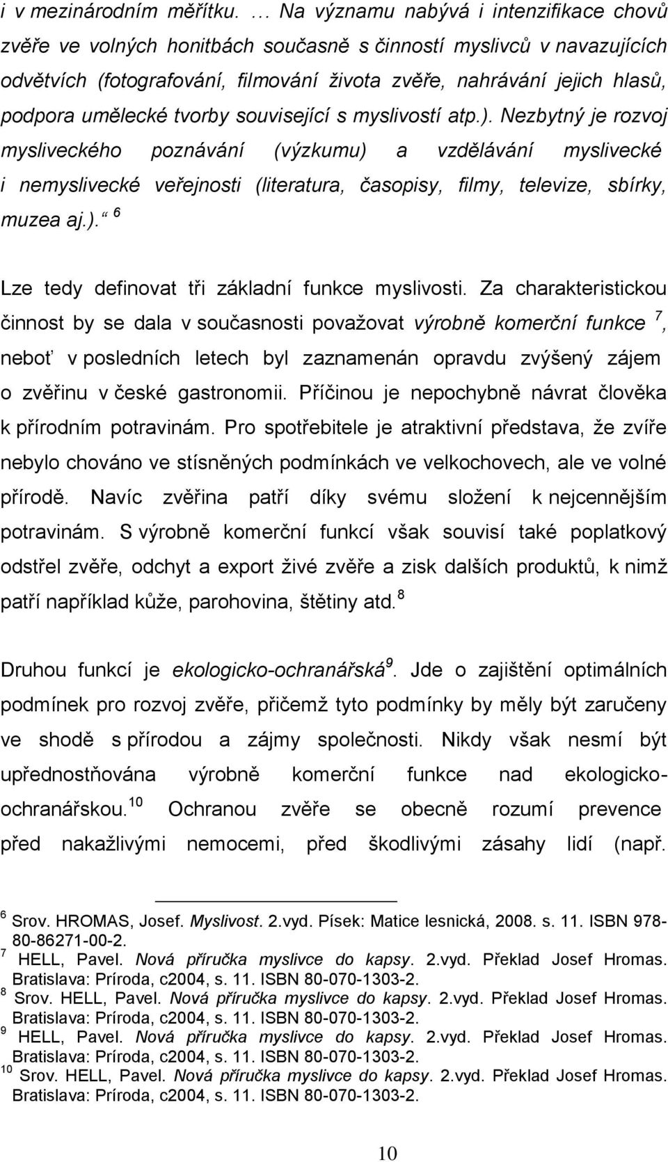 umělecké tvorby související s myslivostí atp.).