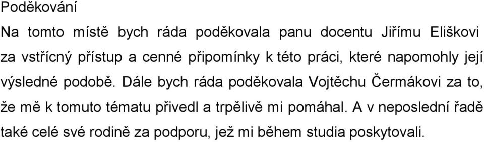 Dále bych ráda poděkovala Vojtěchu Čermákovi za to, že mě k tomuto tématu přivedl a