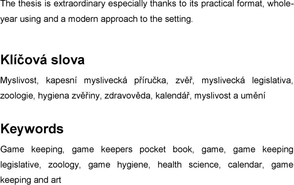 Klíčová slova Myslivost, kapesní myslivecká příručka, zvěř, myslivecká legislativa, zoologie, hygiena