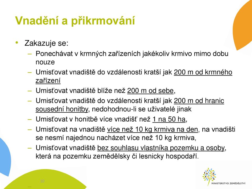 nedohodnou-li se uživatelé jinak Umisťovat v honitbě více vnadišť než 1 na 50 ha, Umisťovat na vnadiště více než 10 kg krmiva na den, na vnadišti se