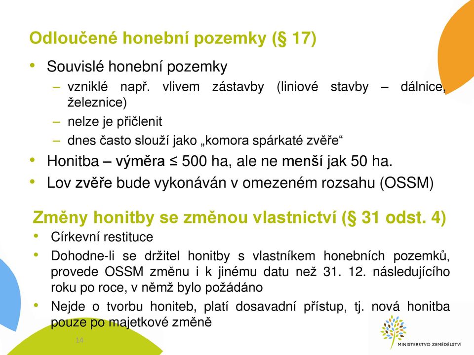 menší jak 50 ha. Lov zvě e bude vykonáván v omezeném rozsahu (OSSM) Změny honitby se změnou vlastnictví ( 31 odst.