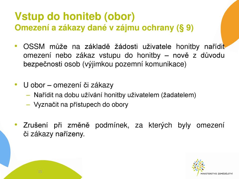 (výjimkou pozemní komunikace) U obor omezení či zákazy Na ídit na dobu užívání honitby uživatelem