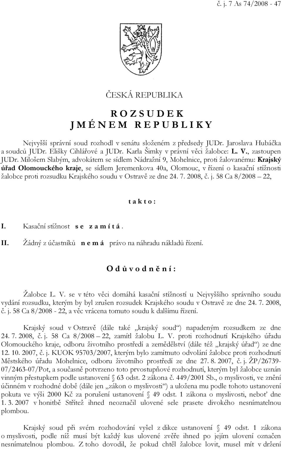 Milošem Slabým, advokátem se sídlem Nádražní 9, Mohelnice, proti žalovanému: Krajský úřad Olomouckého kraje, se sídlem Jeremenkova 40a, Olomouc, v řízení o kasační stížnosti žalobce proti rozsudku