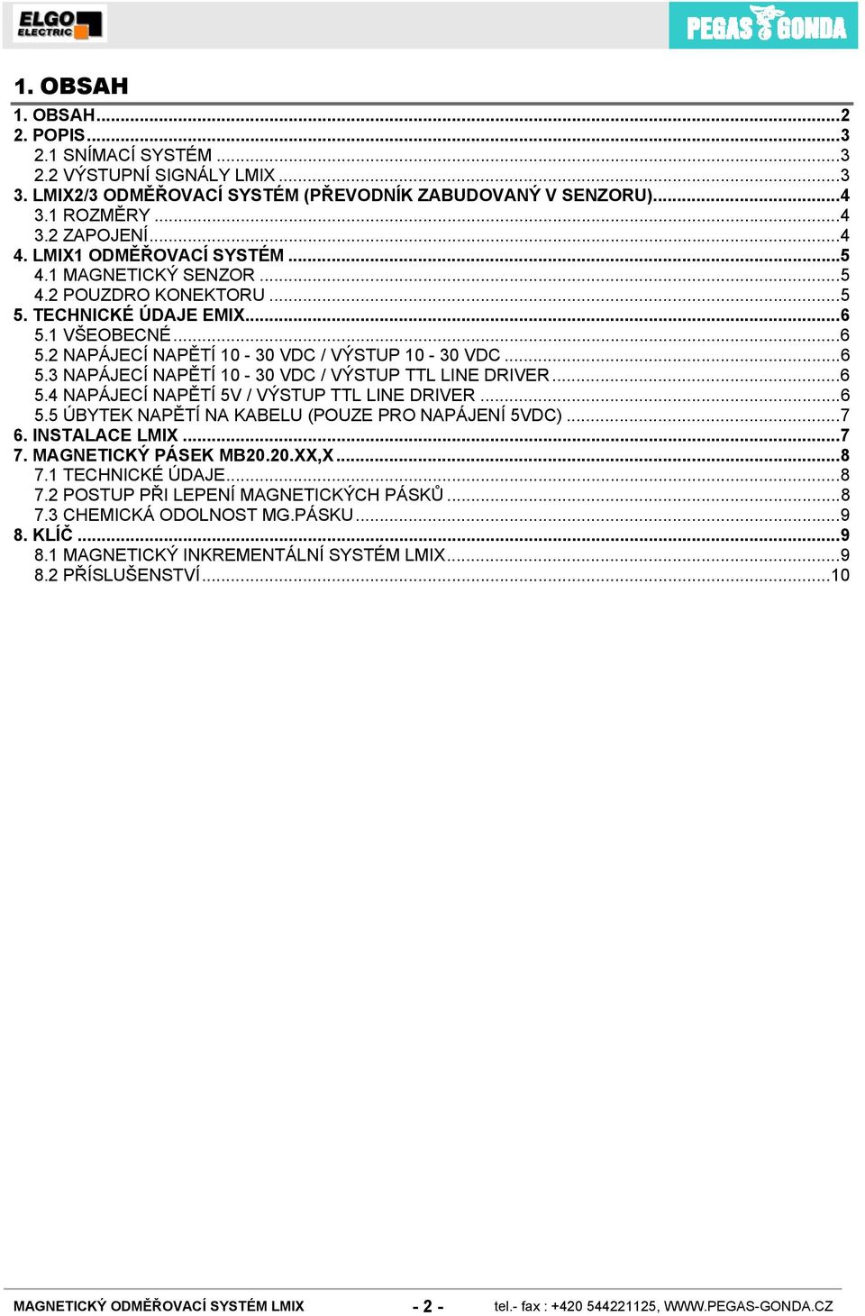 ..6 5.4 NAPÁJECÍ NAPĚTÍ 5V / VÝSTUP TTL LINE DRIVER...6 5.5 ÚBYTEK NAPĚTÍ NA KABELU (POUZE PRO NAPÁJENÍ 5VDC)...7 6. INSTALACE LMIX...7 7. MAGNETICKÝ PÁSEK MB20.20.XX,X...8 7.