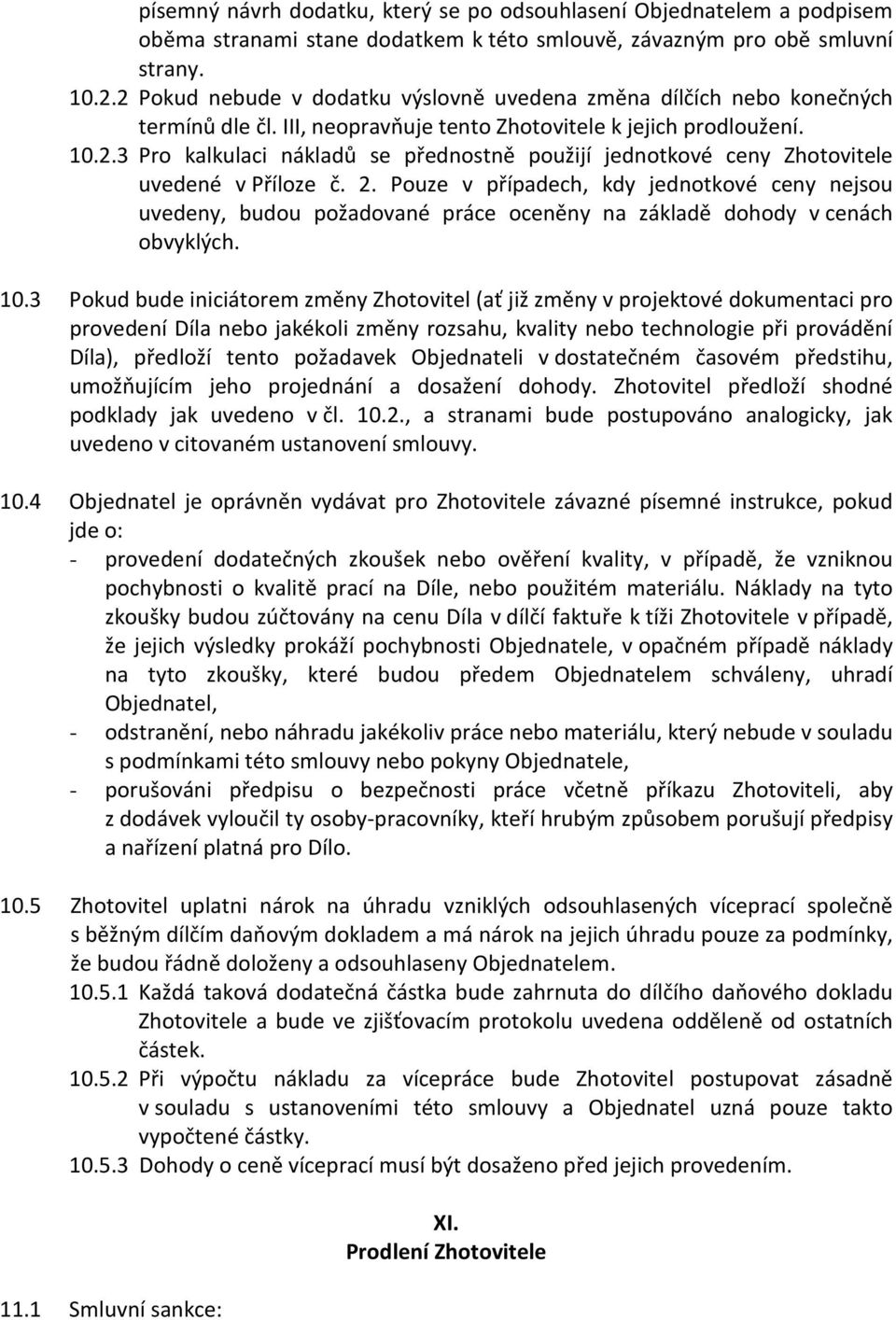 2. Pouze v případech, kdy jednotkové ceny nejsou uvedeny, budou požadované práce oceněny na základě dohody v cenách obvyklých. 10.