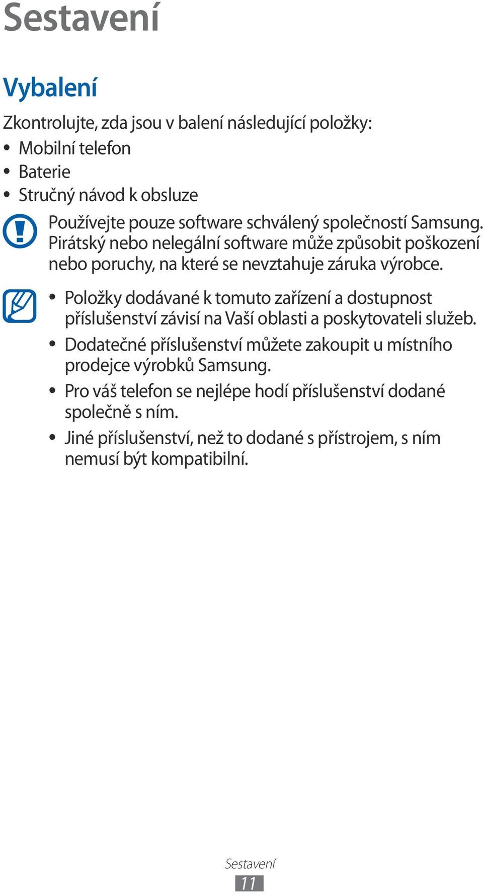 Položky dodávané k tomuto zařízení a dostupnost příslušenství závisí na Vaší oblasti a poskytovateli služeb.