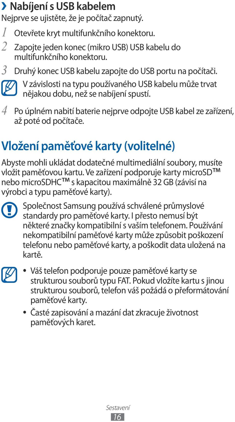 Po úplném nabití baterie nejprve odpojte USB kabel ze zařízení, až poté od počítače.