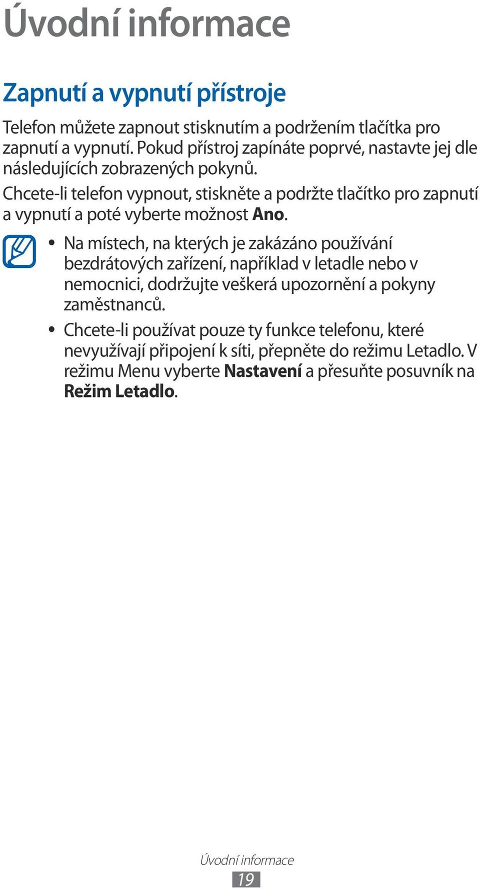 Chcete-li telefon vypnout, stiskněte a podržte tlačítko pro zapnutí a vypnutí a poté vyberte možnost Ano.