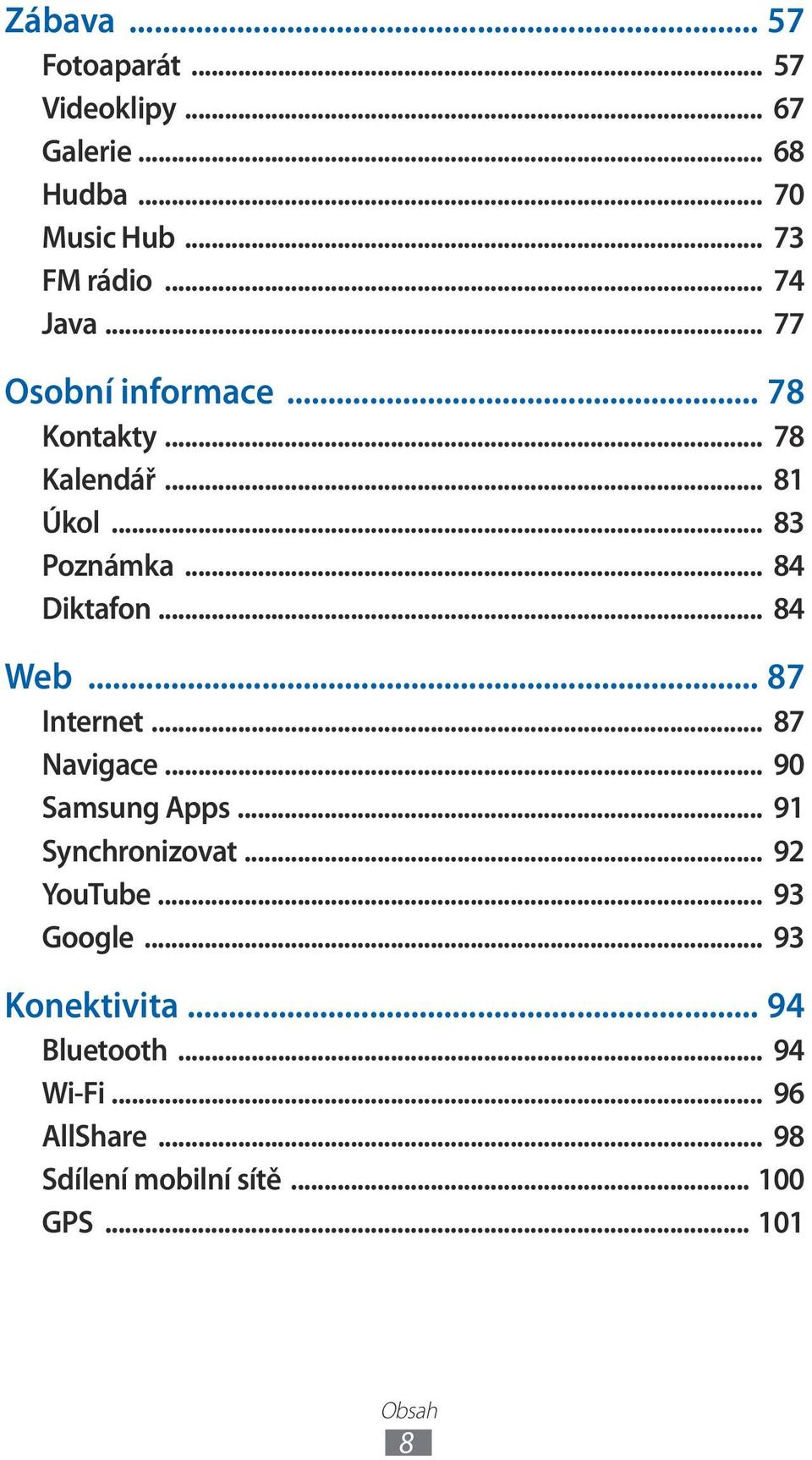 .. 84 Web... 87 Internet... 87 Navigace... 90 Samsung Apps... 91 Synchronizovat... 92 YouTube... 93 Google.