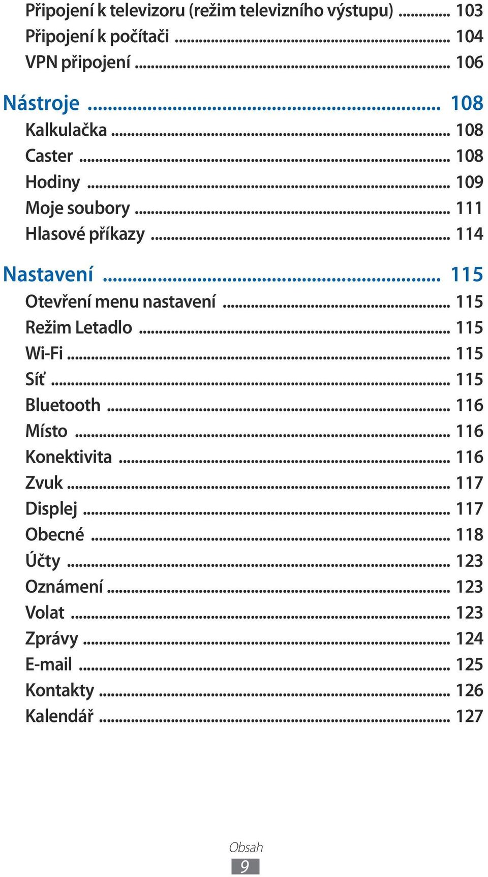 .. 115 Otevření menu nastavení... 115 Režim Letadlo... 115 Wi-Fi... 115 Síť... 115 Bluetooth... 116 Místo... 116 Konektivita.