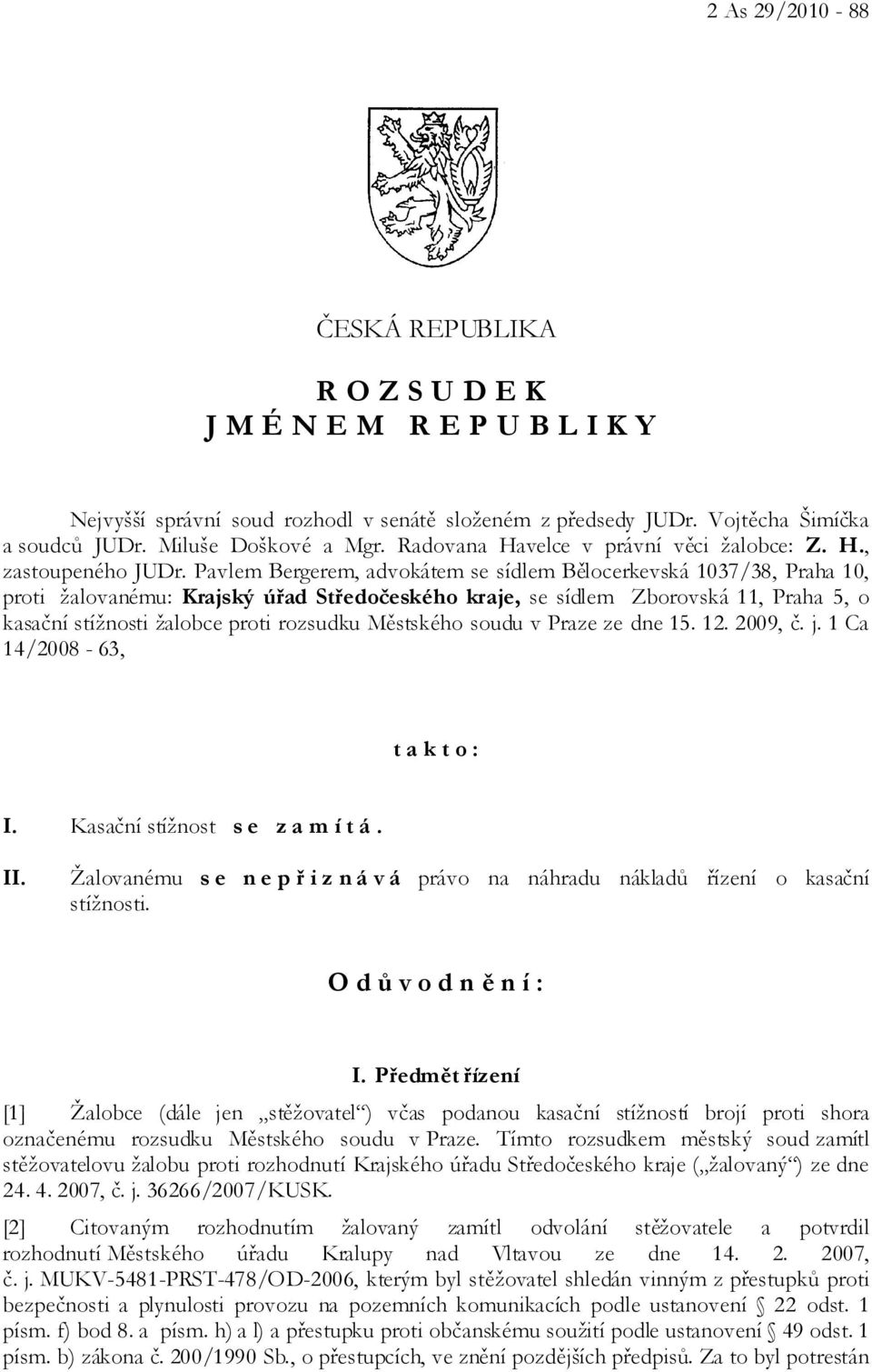 Pavlem Bergerem, advokátem se sídlem Bělocerkevská 1037/38, Praha 10, proti žalovanému: Krajský úřad Středočeského kraje, se sídlem Zborovská 11, Praha 5, o kasační stížnosti žalobce proti rozsudku