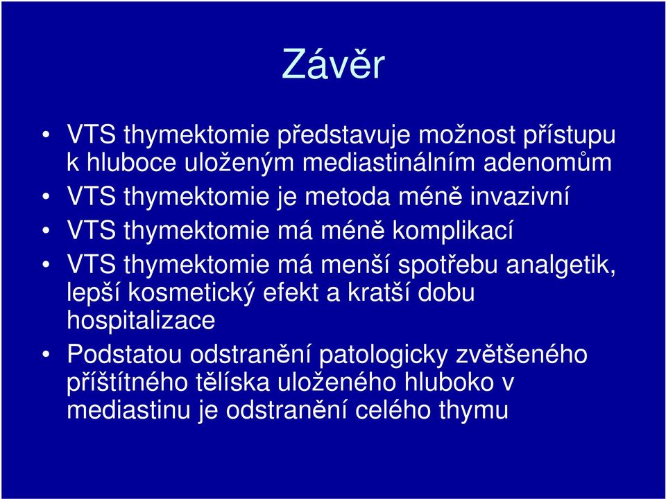 menší spotřebu analgetik, lepší kosmetický efekt a kratší dobu hospitalizace Podstatou