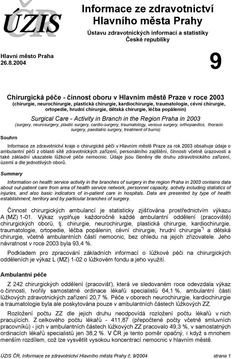 dětská chirurgie, léčba popálenin) Surgical Care - Activity in Branch in the Region Praha in 2003 (surgery, neurosurgery, plastic surgery, cardio-surgery, traumatology, venous surgery, orthopaedics,