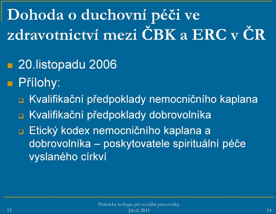 Kvalifikační předpoklady dobrovolníka Etický kodex nemocničního