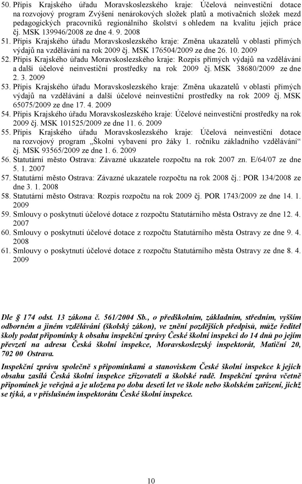 Přípis Krajského úřadu Moravskoslezského kraje: Změna ukazatelů v oblasti přímých výdajů na vzdělávání na rok 2009 čj. MSK 176504/2009 ze dne 26. 10. 2009 52.