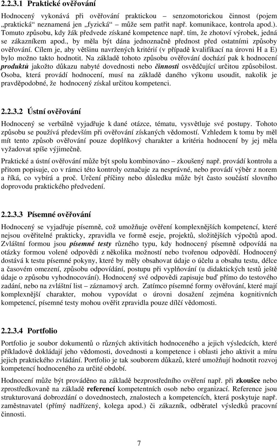 Cílem je, aby většinu navržených kritérií (v případě kvalifikací na úrovni H a E) bylo možno takto hodnotit.