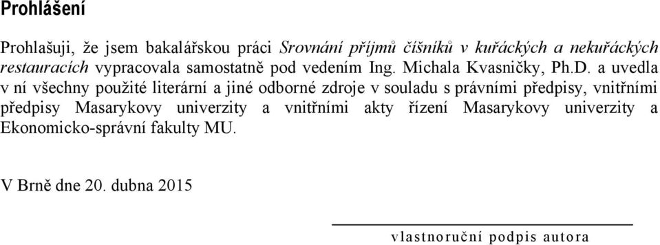 a uvedla v ní všechny pouţité literární a jiné odborné zdroje v souladu s právními předpisy, vnitřními