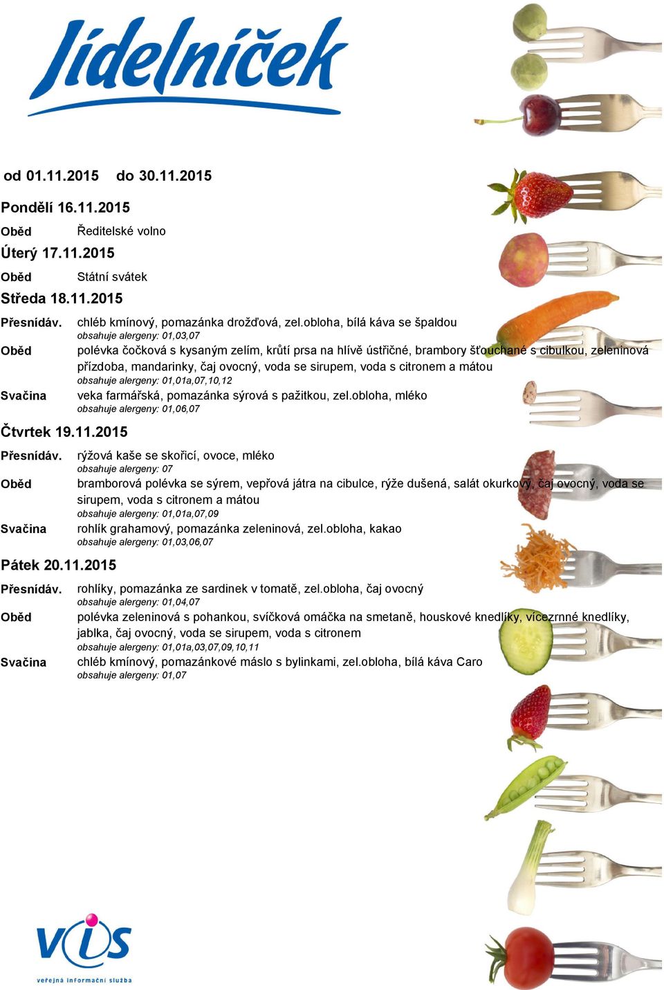 citronem a mátou obsahuje alergeny: 01,01a,07,10,12 veka farmářská, pomazánka sýrová s pažitkou, zel.