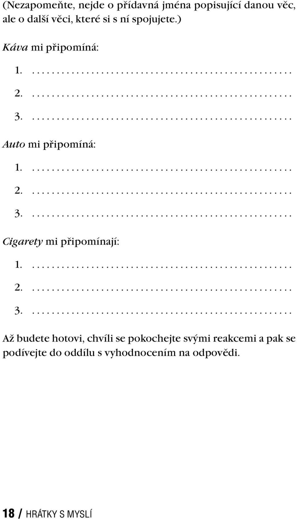 ..................................................... Cigarety mi připomínají: 1...................................................... 2...................................................... 3.