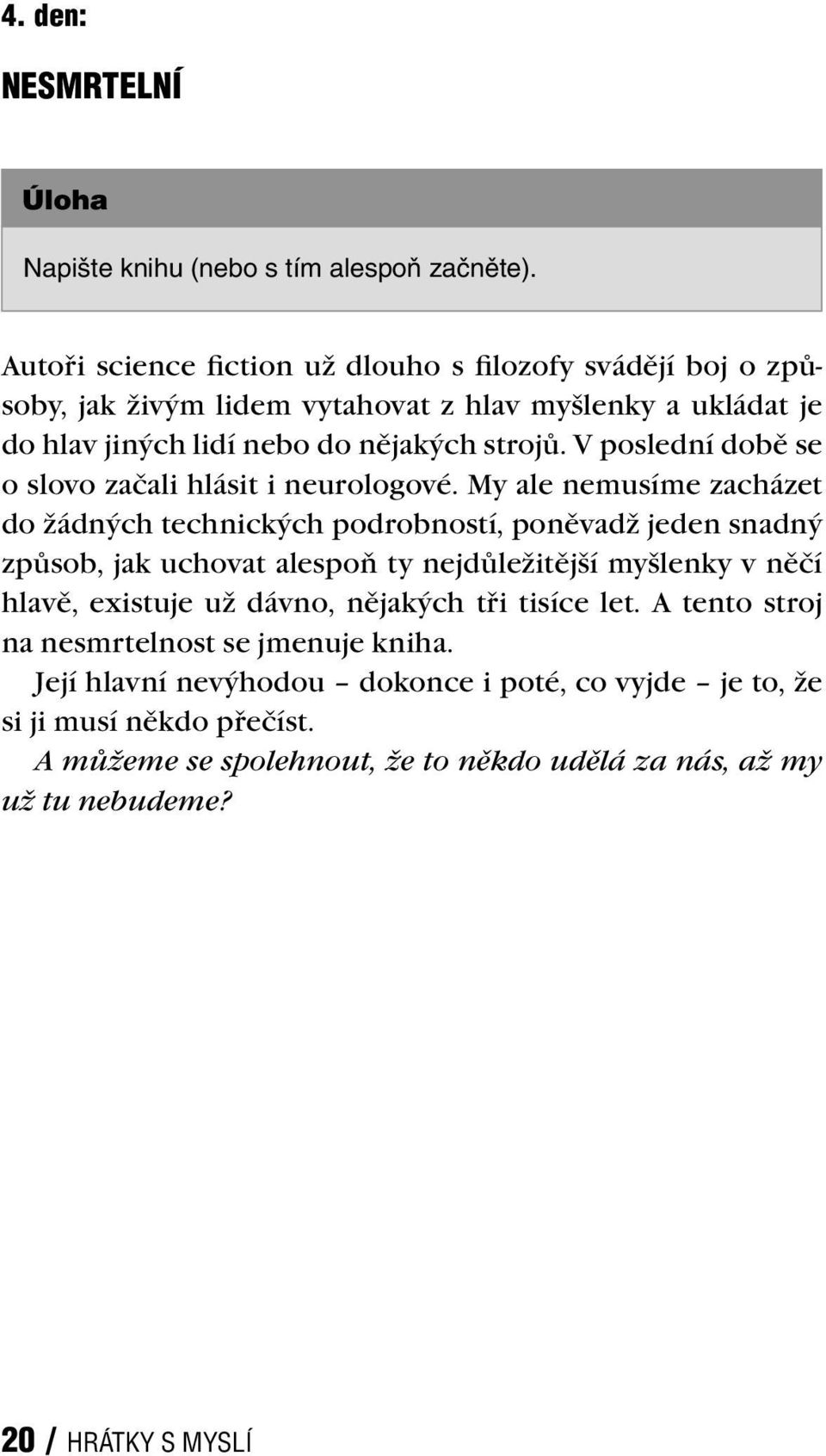 V poslední době se o slovo začali hlásit i neurologové.