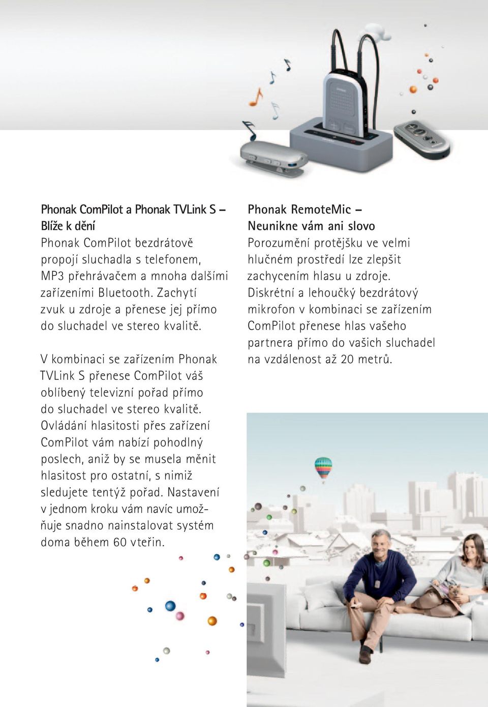 Ovládání hlasitosti přes zařízení ComPilot vám nabízí pohodlný poslech, aniž by se musela měnit hlasitost pro ostatní, s nimiž sledujete tentýž pořad.