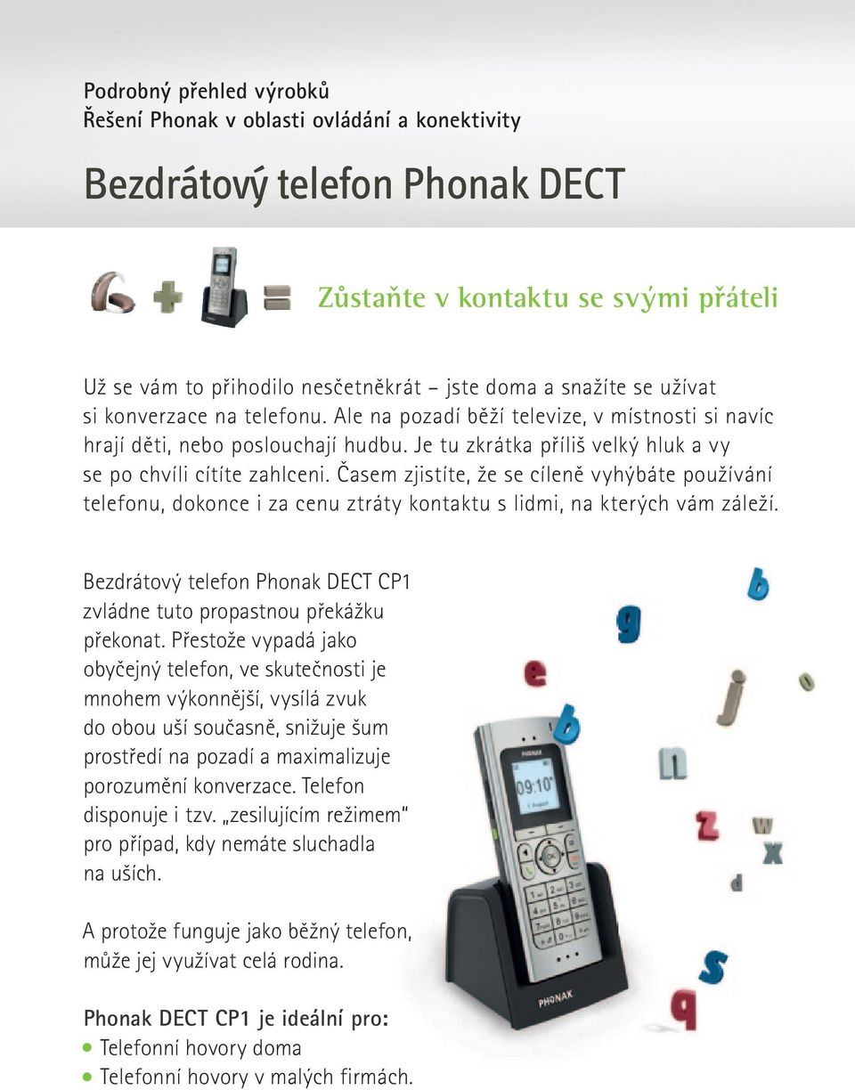 Časem zjistíte, že se cíleně vyhýbáte používání telefonu, dokonce i za cenu ztráty kontaktu s lidmi, na kterých vám záleží.