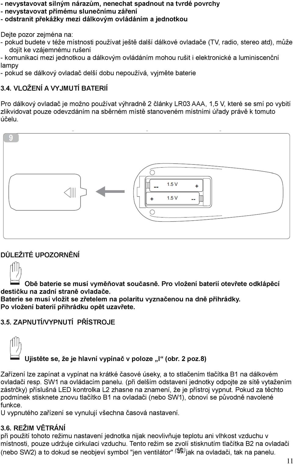 luminiscenční lampy - pokud se dálkový ovladač delší dobu nepoužívá, vyjměte baterie 3.4.