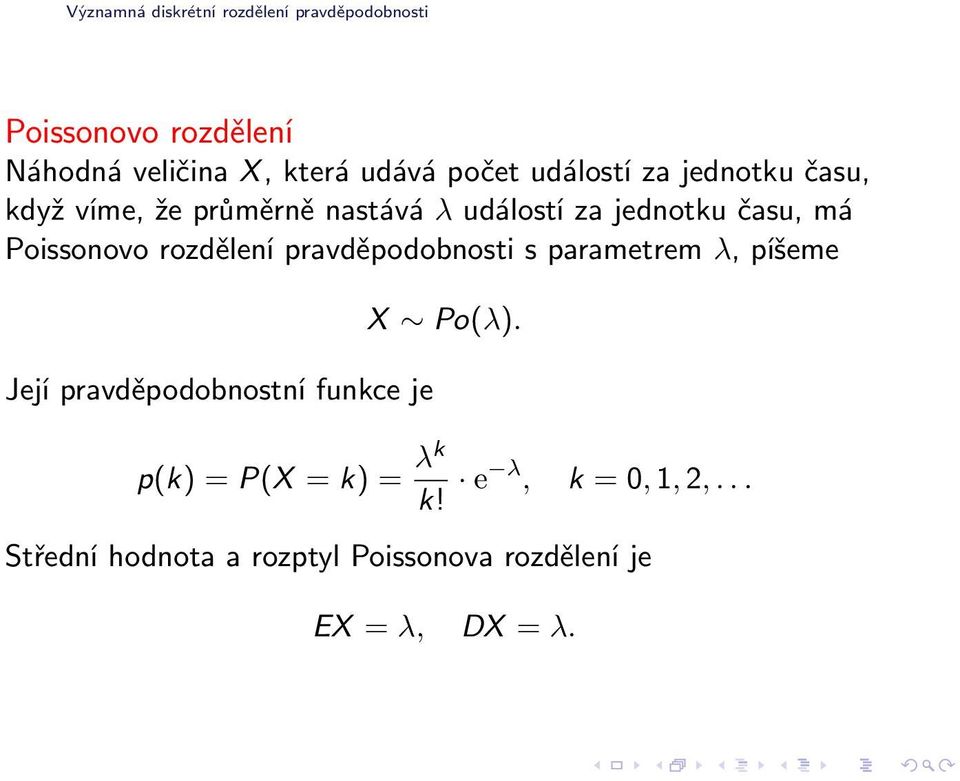 pravděpodobnosti s parametrem λ, píšeme Její pravděpodobnostní funkce je X Po(λ).