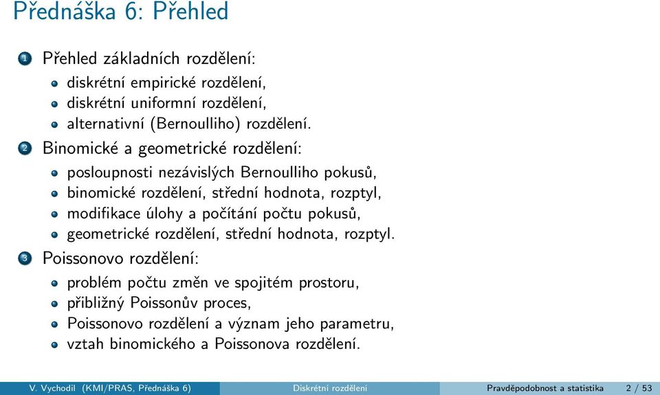 počtu pokusů, geometrické rozdělení, střední hodnota, rozptyl.