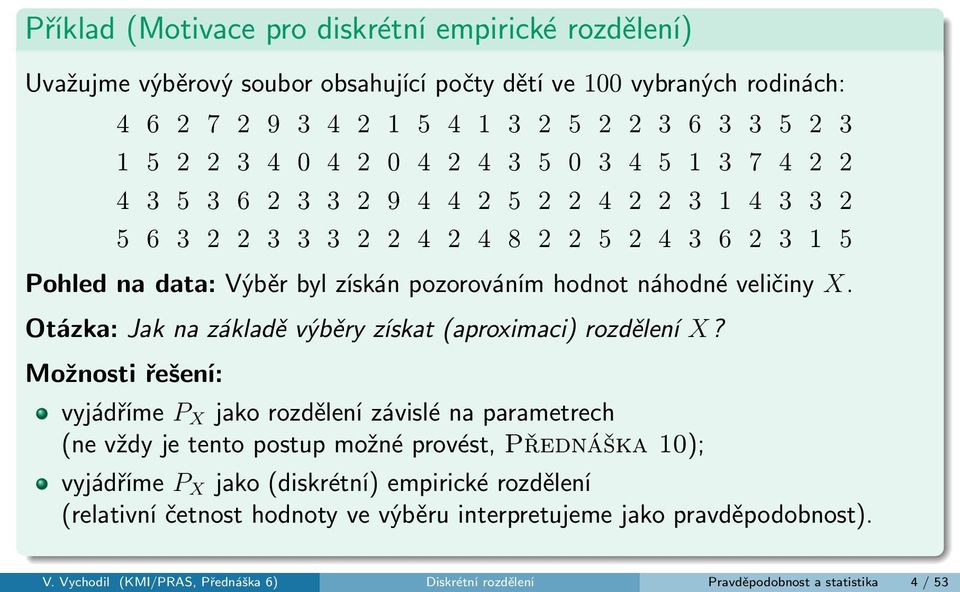 Otázka: Jak na základě výběry získat (aproximaci) rozdělení X?