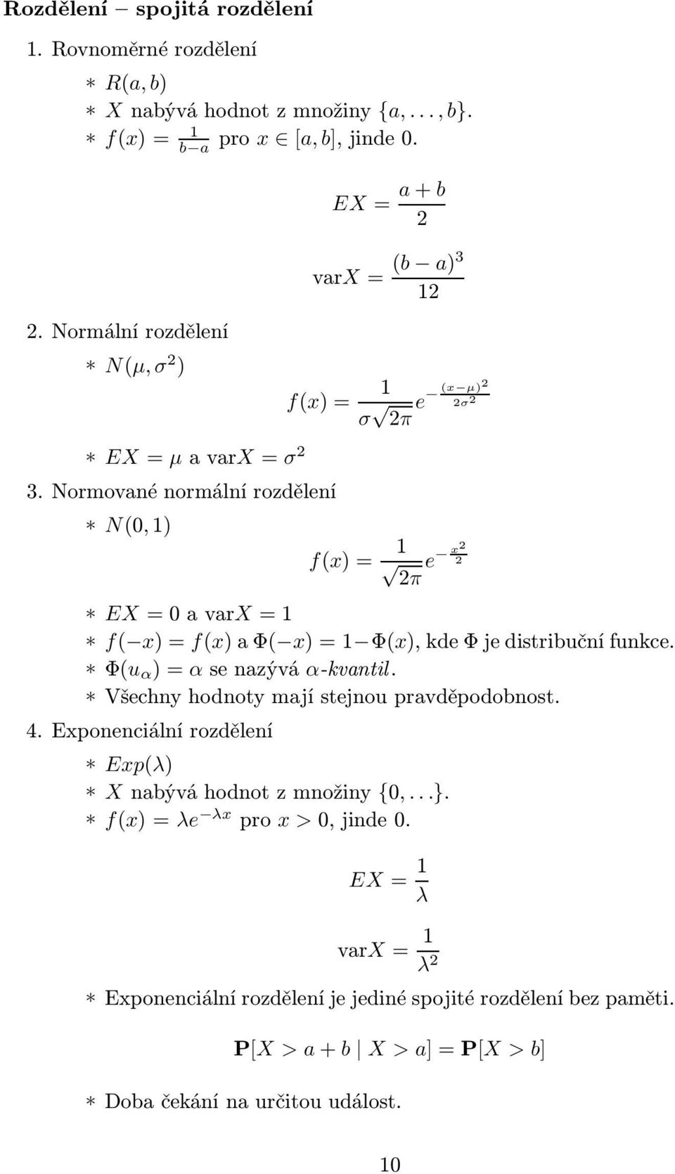 Normované normální rozdělení N(0,1) EX= a+b 2 varx= (b a)3 12 f(x)= 1 σ (x µ) 2 2π e 2σ 2 f(x)= 1 2π e x2 2 EX=0avarX=1 f( x)=f(x)aφ( x)=1