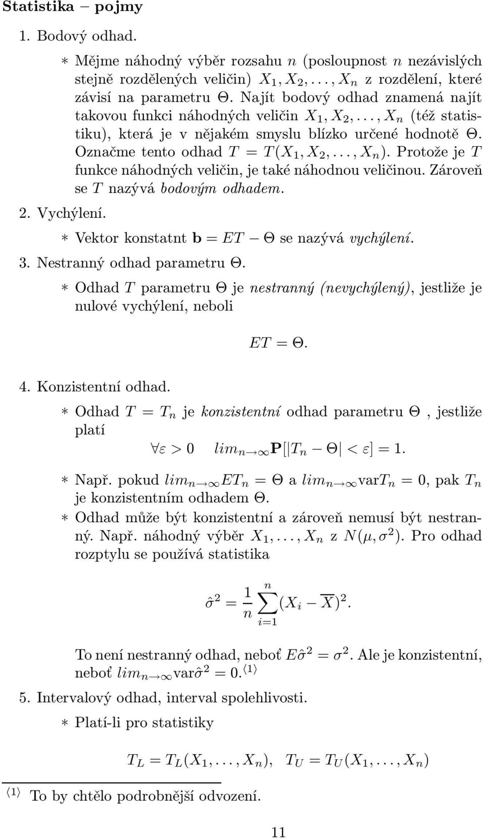 Protožeje T funkce náhodných veličin, je také náhodnou veličinou. Zároveň se T nazývá bodovým odhadem. 2. Vychýlení. Vektorkonstatntb=ET Θsenazývávychýlení. 3. Nestranný odhad parametru Θ.