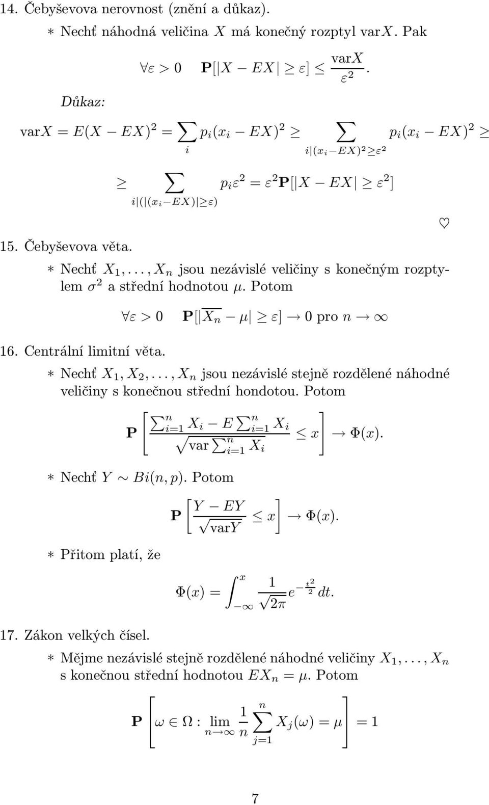 Centrální limitní věta. ε >0 P[ X n µ ε] 0pro n Nechť X 1, X 2,..., X n jsounezávisléstejněrozdělenénáhodné veličiny s konečnou střední hondotou. Potom [ n P X i E ] n X i n var X x Φ(x).